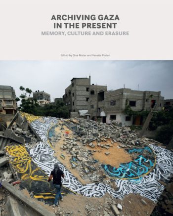 Archiving Gaza In The Present- Memory, Culture and Erasure